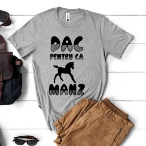 Tricou „Dac pentru că... mânz”