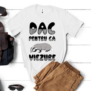 Tricou „Dac pentru că... viezure”
