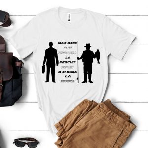 Tricou „ Mai bine o zi proastă la pescuit”