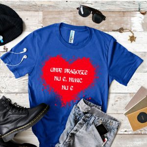 Tricou „Unde dragoste nu e, nimic nu e”