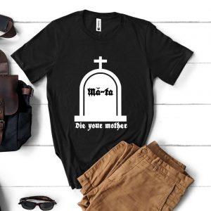 Tricou „Die your mother”