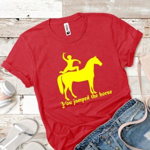 Tricou damă - YOU JAMPED THE HORSE