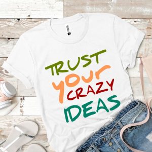 tricou damă Trust Your Crazy Ideas