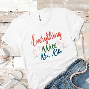 Tricou dama EVERYTHING WILL BE OK