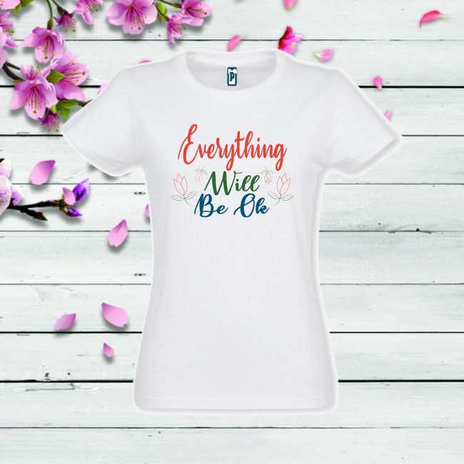 Tricou dama EVERYTHING WILL BE OK
