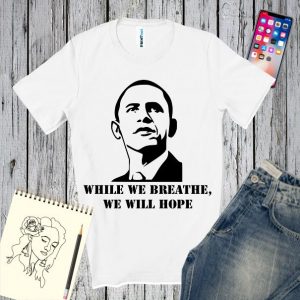 Tricou cu portretul lui Obama și mesajul While we breathe, we will hope