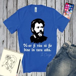 Tricou albastru cu imaginea lui Ion Creangă și mesajul: N-ar fi rău sa fie bine în țara asta