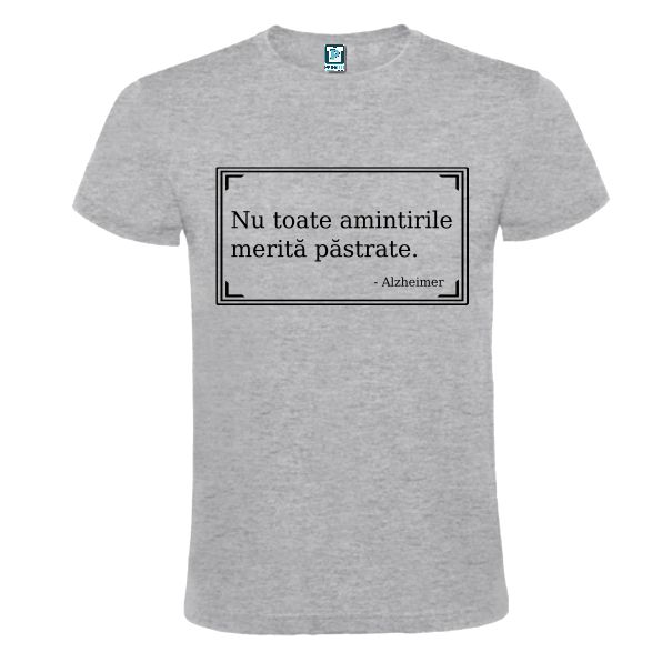 Tricou gri cu text Nu toate amintirile merită păstrate - Azheimerl