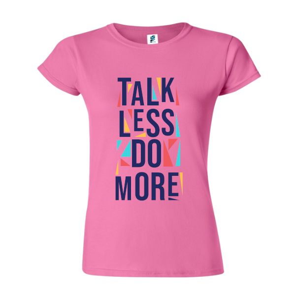 Tricou damă - Talk less do more