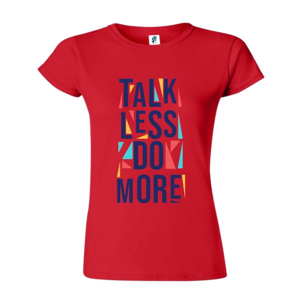 Tricou damă - Talk less do more