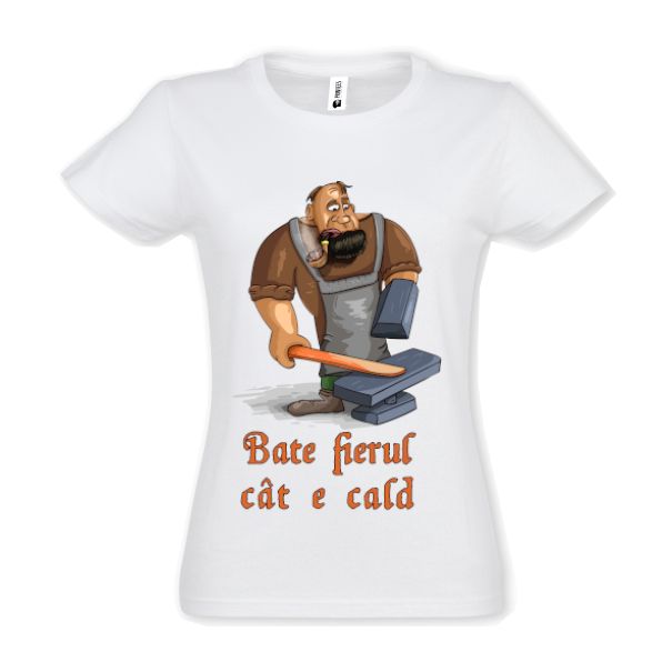 Tricou damă - Bate fierul cât e cald
