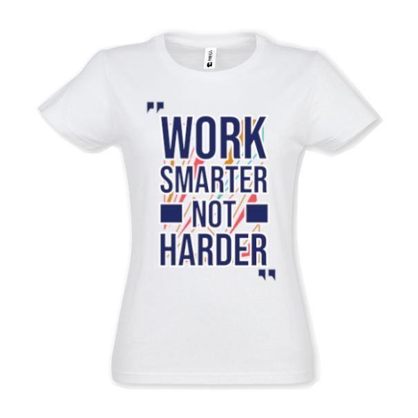 Tricou damă - Work Smarter Not Harder