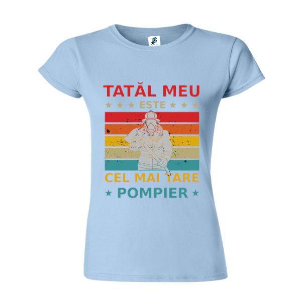 Tricou damă - Tatal meu este cel mai tare pompier Tricou damă - Tatal meu este cel mai tare pompier