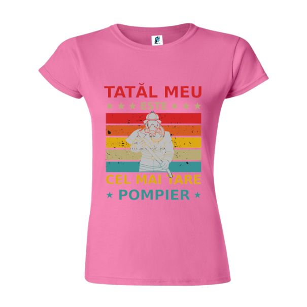 Tricou damă - Tatal meu este cel mai tare pompier Tricou damă - Tatal meu este cel mai tare pompier