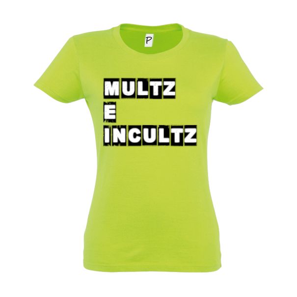 Tricou damă - Multz e Incultz