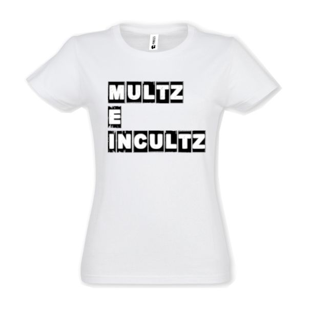 Tricou damă - Multz e Incultz