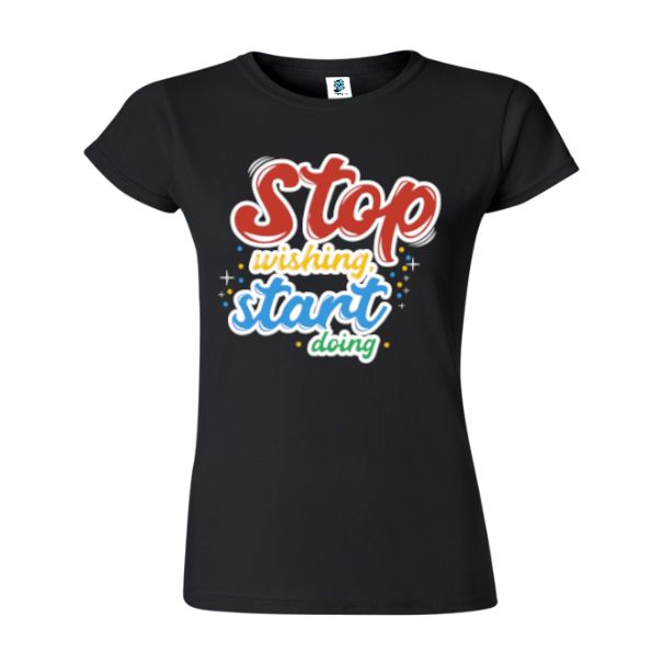 Tricou damă - Stop wishing - Negru
