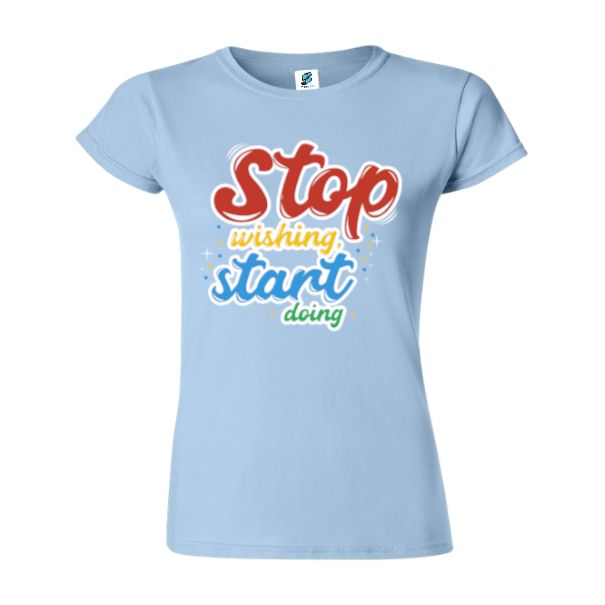 Tricou damă - Stop wishing - Albastru deschis