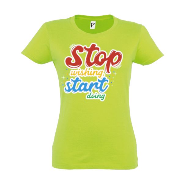 Tricou damă - Stop wishing - Verde frunză