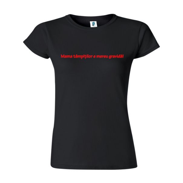 Tricou damă - Mama tâmpiților