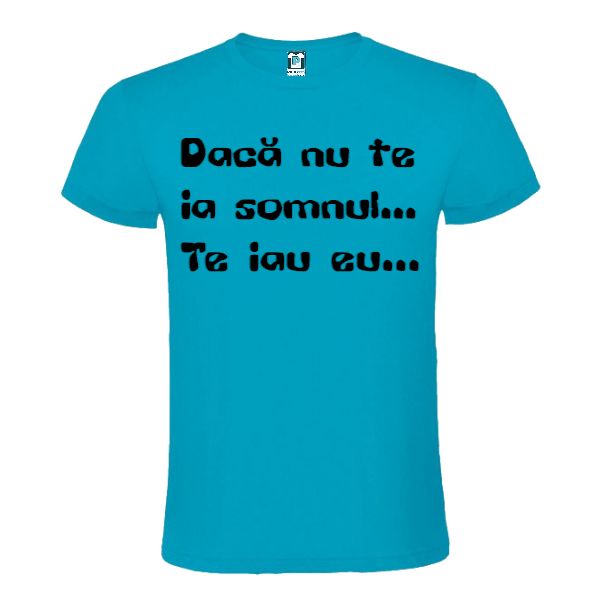 Tricou din bumbac pentru bărbați imprimat cu un mesaj cu subînțeles: Dacă nu te ia somnul... Te iau eu... Tricou bărbați - Nu te ia somnul