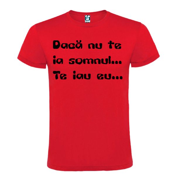Tricou din bumbac pentru bărbați imprimat cu un mesaj cu subînțeles: Dacă nu te ia somnul... Te iau eu... Tricou bărbați - Nu te ia somnul