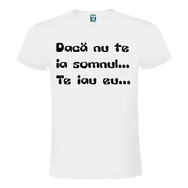 Tricou din bumbac pentru bărbați imprimat cu un mesaj cu subînțeles: Dacă nu te ia somnul... Te iau eu... Tricou bărbați - Nu te ia somnul