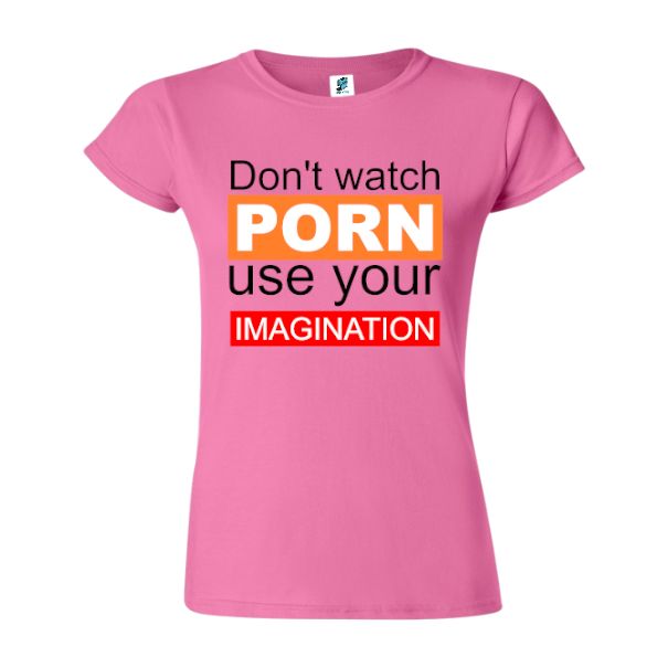 Tricou damă - Don't watch porn