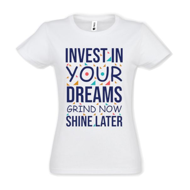 Tricou damă - Invest in dreams