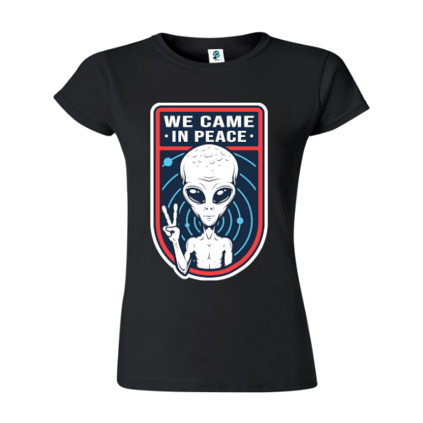 Tricou damă - We Came In Peace