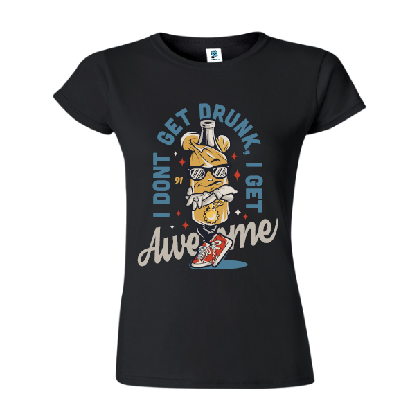 Tricou damă - I don't get drunk