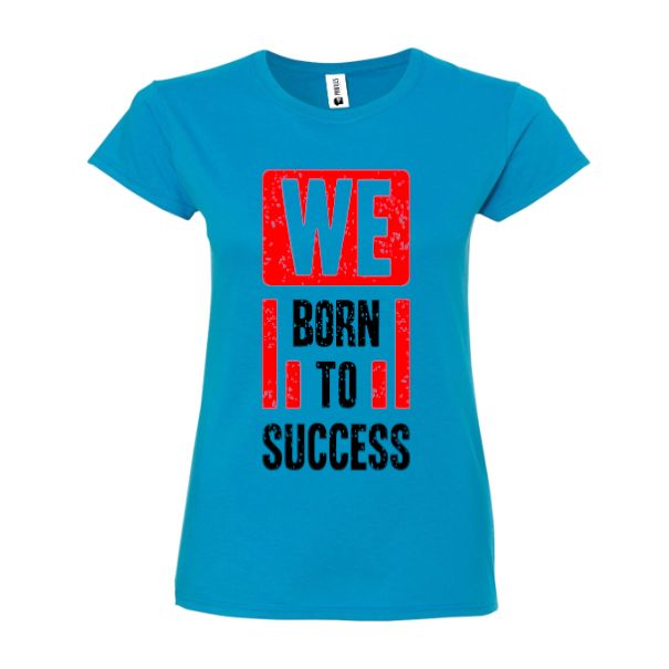 Tricou damă - Born to succes