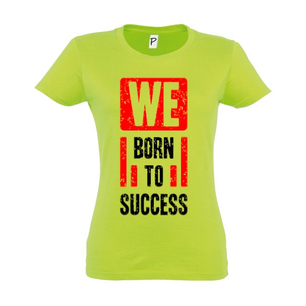 Tricou damă - Born to succes