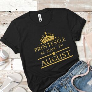 Tricou damă - Prințesele se nasc în august