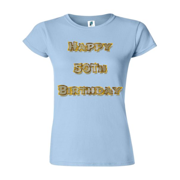 Tricou damă - Happy 50th Birthday