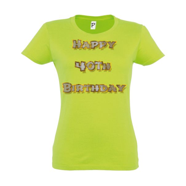 Tricou damă - Happy 40th Birthday