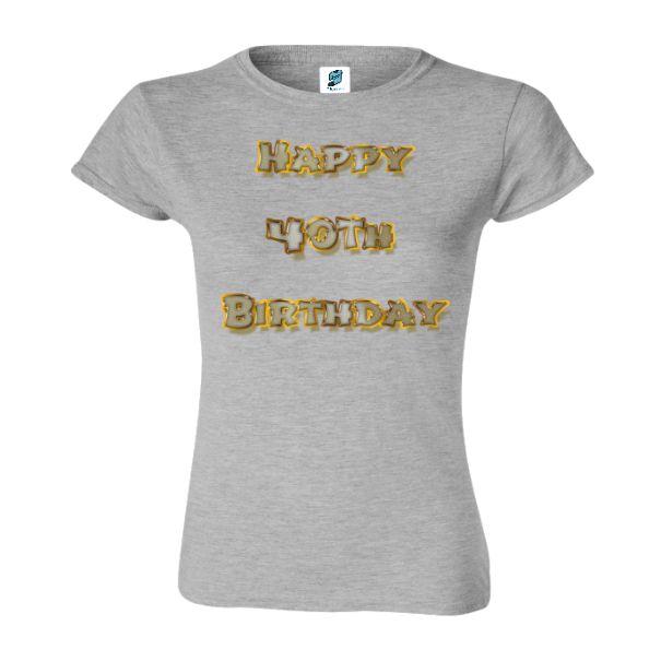Tricou damă - Happy 40th Birthday