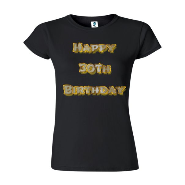 Tricou damă - Happy 30th Birthday
