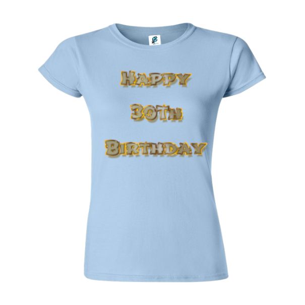Tricou damă - Happy 30th Birthday