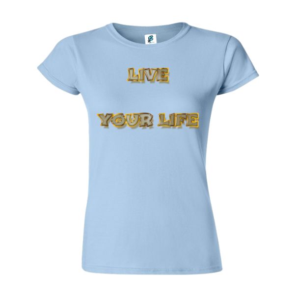Tricou damă - Live Your Life