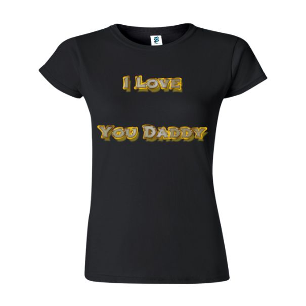Tricou damă - I love You Daddy