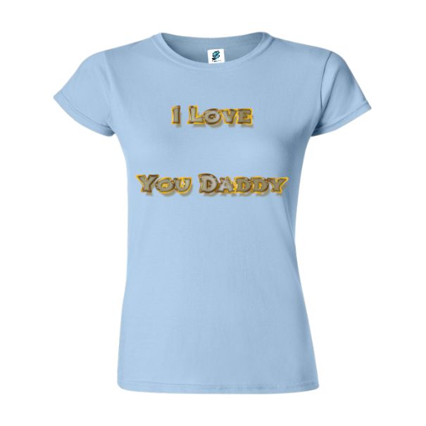 Tricou damă - I love You Daddy