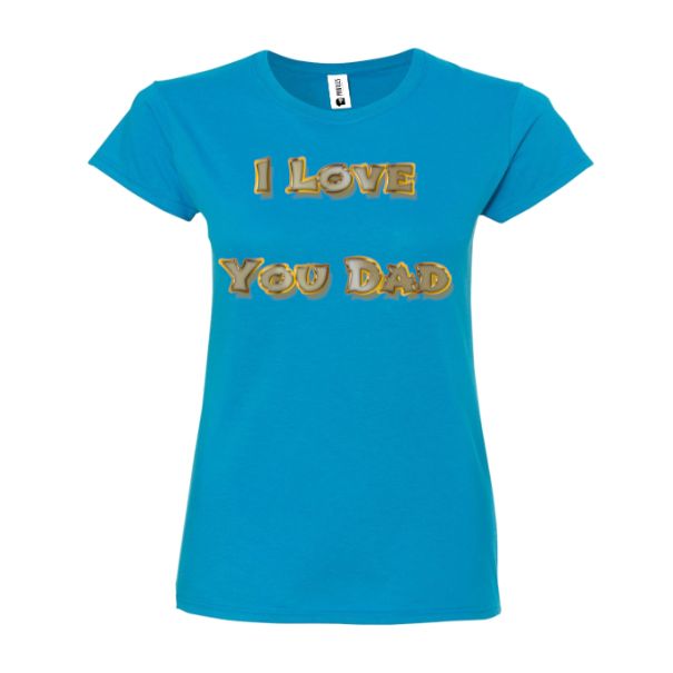 Tricou damă - I love You Dad
