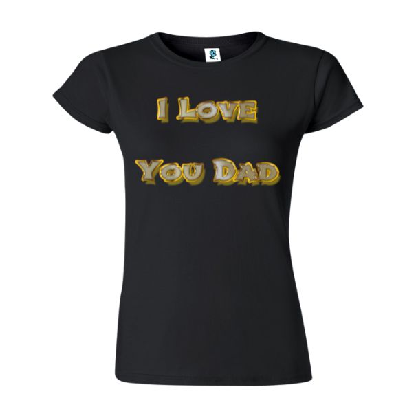 Tricou damă - I love You Dad