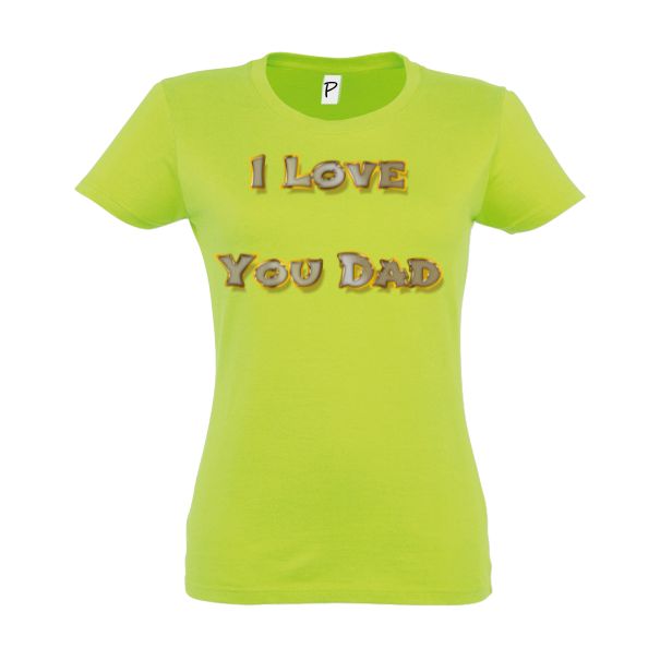 Tricou damă - I love You Dad
