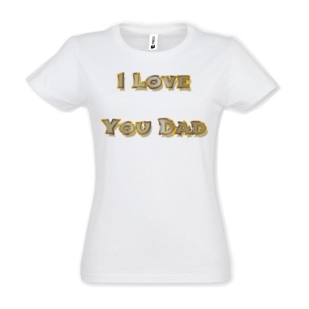 Tricou damă - I love You Dad