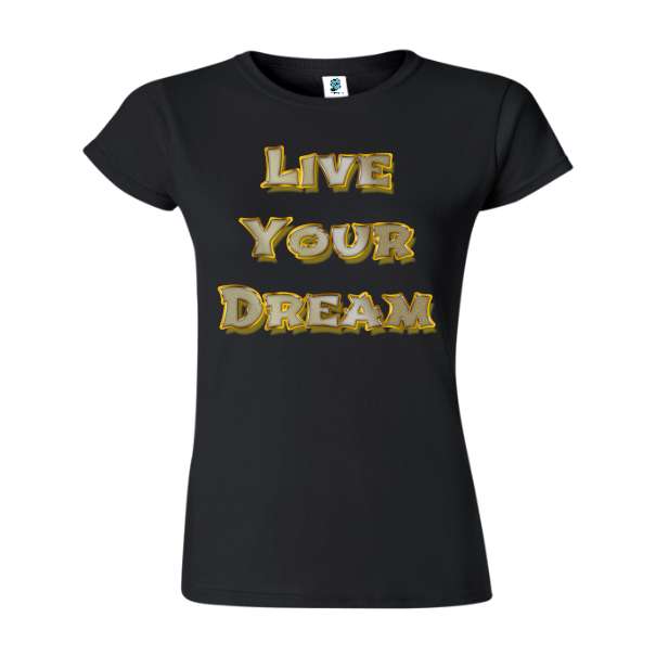 Tricou de damă din bumbac imprimat cu un mesajul: Live Your Dream! Tricou damă - Live Your Dream