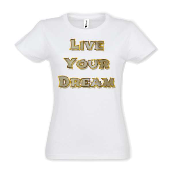 Tricou de damă din bumbac imprimat cu un mesajul: Live Your Dream! Tricou damă - Live Your Dream