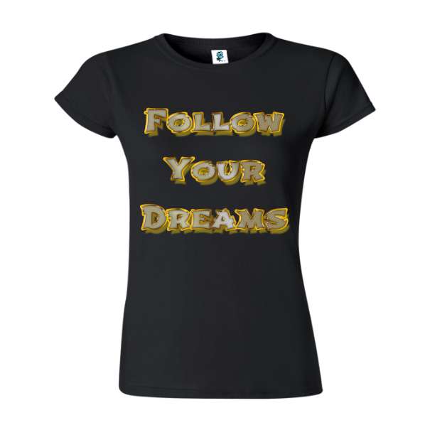 Tricou de damă din bumbac imprimat cu un mesajul Follow Your Dream! Tricou damă - Follow Your Dream