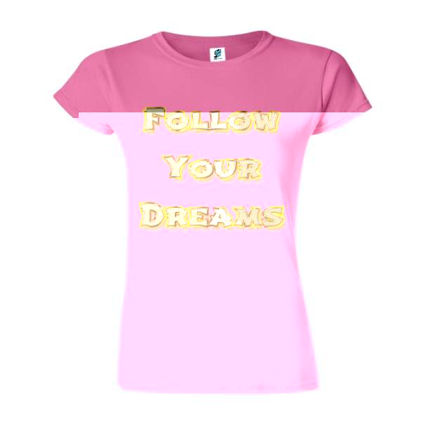 Tricou de damă din bumbac imprimat cu un mesajul Follow Your Dream! Tricou damă - Follow Your Dream